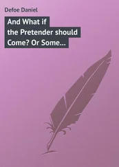 Daniel Defoe - And What if the Pretender should Come? Or Some Considerations of the Advantages and Real Consequences of the Pretender's Possessing the Crown of Great Britain