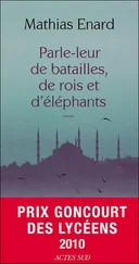 Mathias Énard - Parle-leur de batailles, de rois et d'éléphants