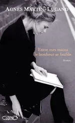Agnès Martin-Lugand - Entre mes mains le bonheur se faufile