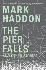 Mark Haddon - The Pier Falls - And Other Stories