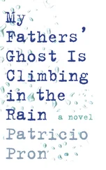 Patricio Pron - My Fathers' Ghost is Climbing in the Rain