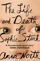 Anna North - The Life and Death of Sophie Stark