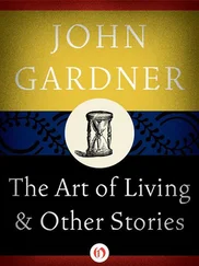John Gardner - The Art of Living - And Other Stories