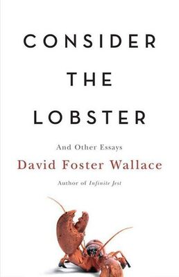 David Wallace Consider the Lobster: And Other Essays