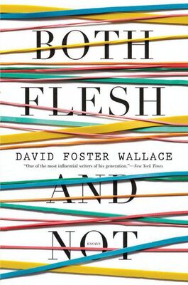 David Wallace Both Flesh and Not: Essays