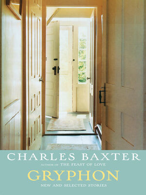 Charles Baxter Gryphon: New and Selected Stories