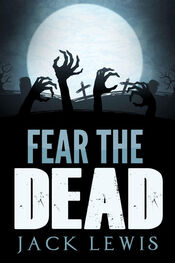 Jack Lewis: Fear the Dead: A Zombie Apocalypse Book