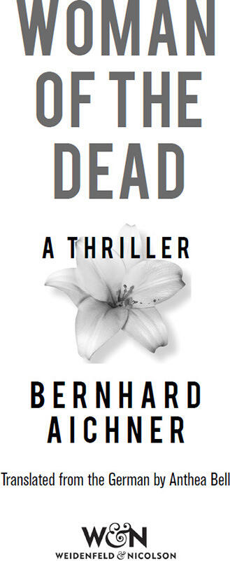 Woman of the Dead A Thriller by Bernhard Aichner If you look down into an - фото 1