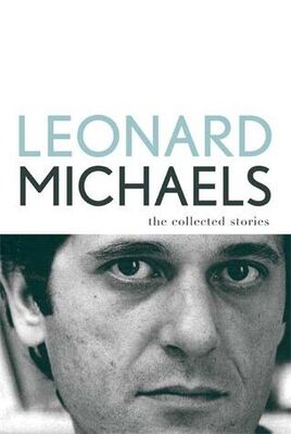 Leonard Michaels The Collected Stories