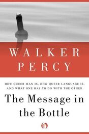 Walker Percy: The Message in the Bottle: How Queer Man Is, How Queer Language Is, and What One Has to Do with the Other