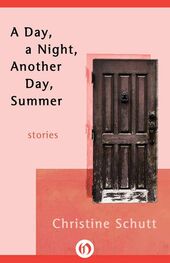 Christine Schutt: A Day, a Night, Another Day, Summer: Stories