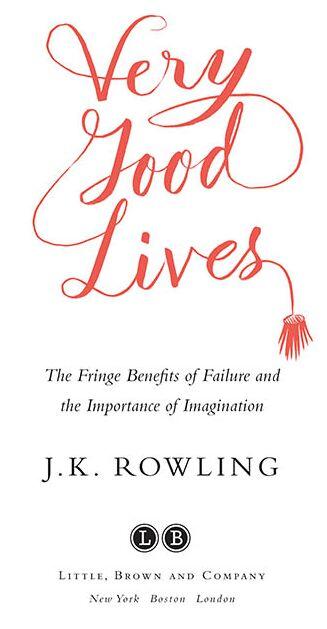 Very Good Lives The Fringe Benefits of Failure and the Importance of - фото 1