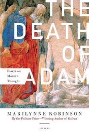 Marilynne Robinson: The Death of Adam: Essays on Modern Thought