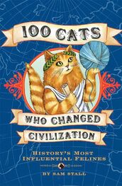 Sam Stall: 100 Cats Who Changed Civilization