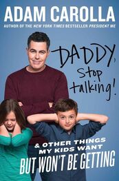 Adam Carolla: Daddy, Stop Talking! : And Other Things My Kids Want but Won't Be Getting