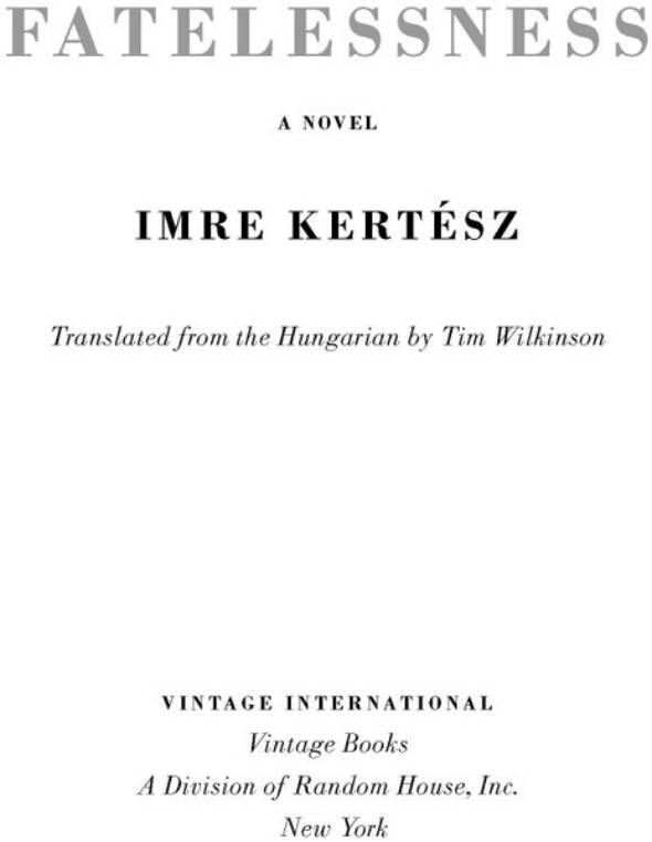 Imre Kertész Fatelessness A Note About the Author Imre Kertész who was - фото 1