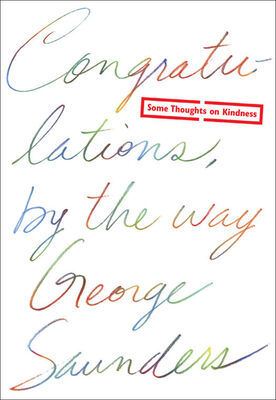 George Saunders Congratulations, by the Way