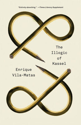 Enrique Vila-Matas The Illogic of Kassel