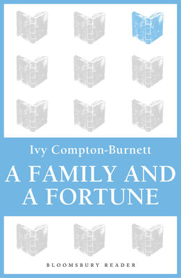 Ivy Compton-Burnett A Family and a Fortune