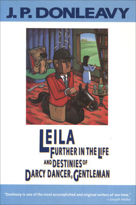 J. Donleavy Leila: Further in the Life and Destinies of Darcy Dancer, Gentleman