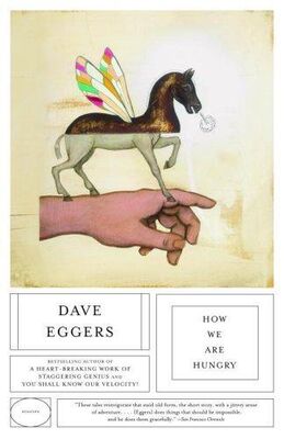 Dave Eggers How We Are Hungry