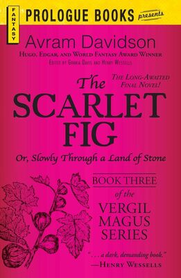 Avram Davidson The Scarlet Fig: Or, Slowly Through a Land of Stone, Book Three of the Vergil Magus Series