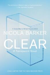 Nicola Barker: Clear: A Transparent Novel