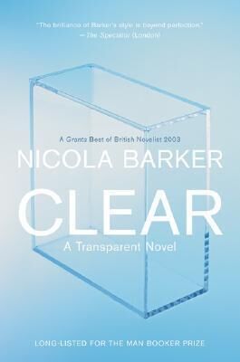 Nicola Barker Clear: A Transparent Novel