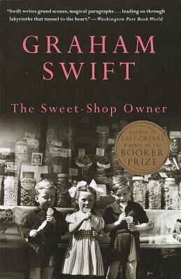 Graham Swift The Sweet-Shop Owner