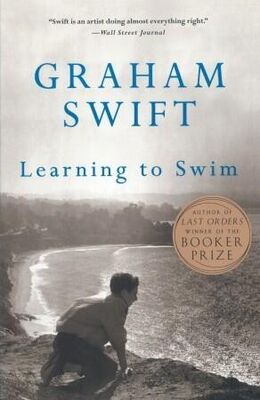 Graham Swift Learning to Swim: And Other Stories