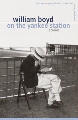 William Boyd On the Yankee Station: Stories