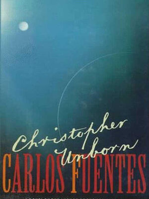 Carlos Fuentes Christopher Unborn