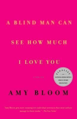 Amy Bloom A Blind Man Can See How Much I Love You