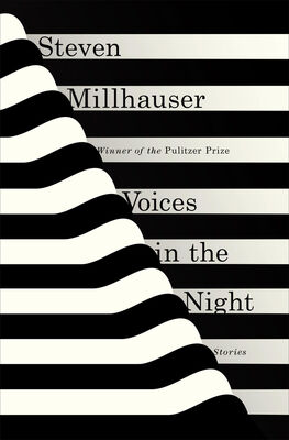 Steven Millhauser Voices in the Night: Stories