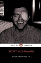 Scott McClanahan: The Collected Works of Scott McClanahan Vol. I