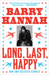 Barry Hannah: Long, Last, Happy: New and Collected Stories