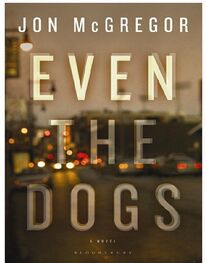 Jon McGregor: Even the Dogs