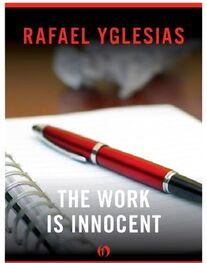 Rafael Yglesias: The Work Is Innocent