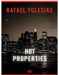 Rafael Yglesias: Hot Properties