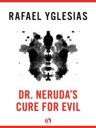 Rafael Yglesias: Dr. Neruda's Cure for Evil