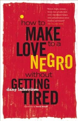 Dany Laferrière How to Make Love to a Negro without Getting Tired