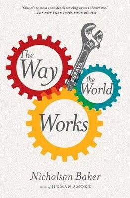 Nicholson Baker The Way the World Works