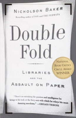 Nicholson Baker Double Fold: Libraries and the Assault on Paper