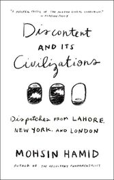 Hamid Mohsin: Discontent and Its Civilizations: Dispatches from Lahore, New York, and London