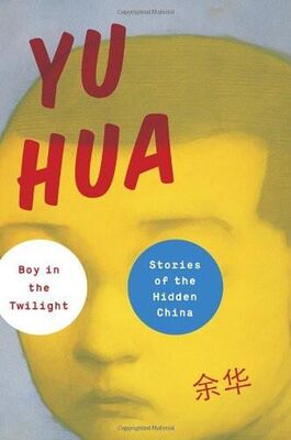 Yu Hua Boy in the Twilight: Stories of the Hidden China