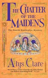 Alys Clare: The Chatter of the Maidens