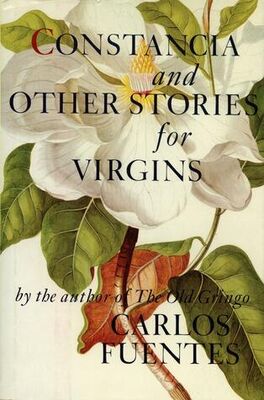 Carlos Fuentes Constancia and Other Stories for Virgins