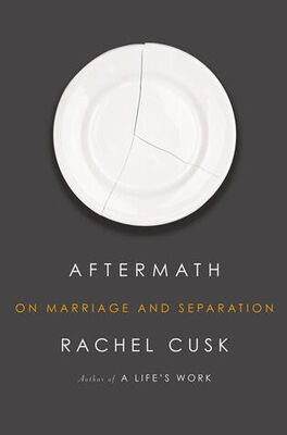 Rachel Cusk Aftermath: On Marriage and Separation