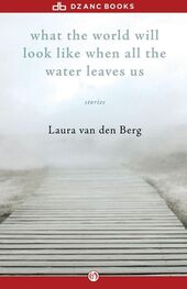 Laura van den Berg: What the World Will Look Like When All the Water Leaves Us