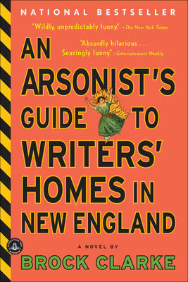 Brock Clarke An Arsonist's Guide to Writers' Homes in New England